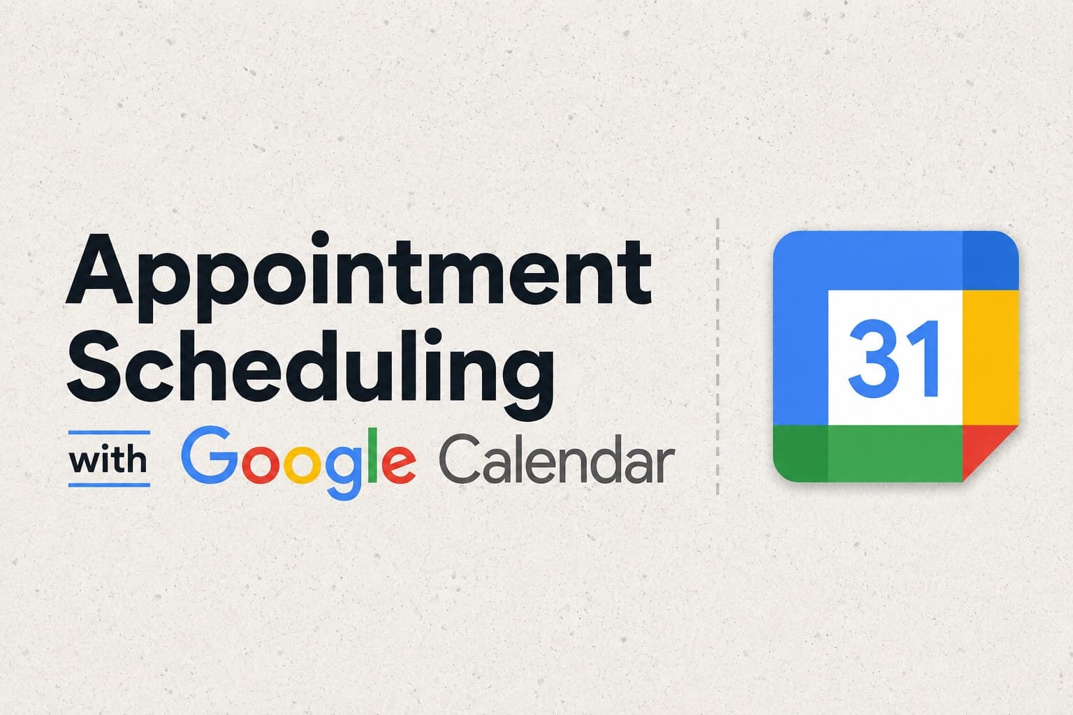 Appointment Scheduling with Google Calendar: Native Setup, Limitations, and a Better Way